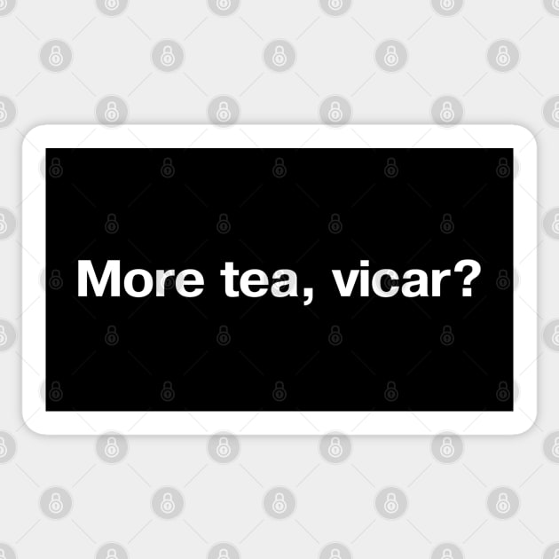 More tea, vicar? Sticker by TheBestWords